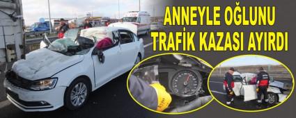 ANNEYLE O�LUNU TRAF�K KAZASI AYIRDI