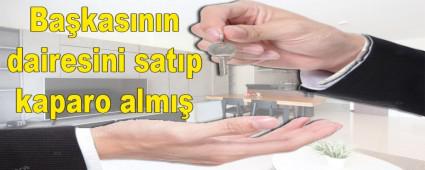 Ba�kas�n�n dairesini sat�p kaparo alm��