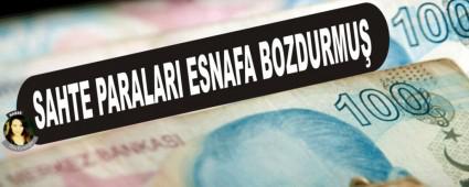 SAHTE PARALARI ESNAFA BOZDURMU�