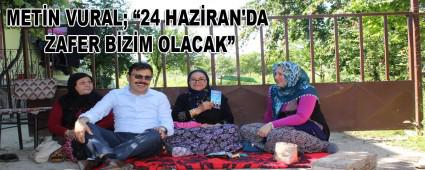    MET�N VURAL; �24 HAZ�RAN\'DA ZAFER B�Z�M OLACAK�