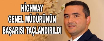 H�GHWAY GENEL M�D�R�N�N BA�ARISI TA�LANDIRILDI