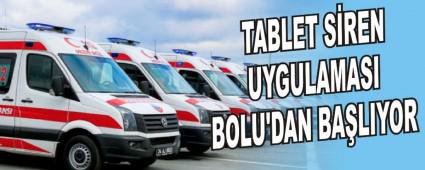TABLET S�REN UYGULAMASI BOLU'DAN BA�LIYOR