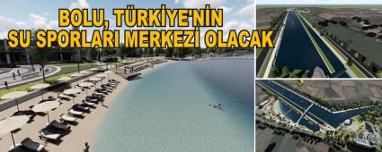 BOLU, T�RK�YE'N�N SU SPORLARI MERKEZ� OLACAK