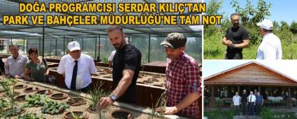 DO�A PROGRAMCISI SERDAR KILI�'TAN PARK VE BAH�ELER M�D�RL���'NE TAM NOT