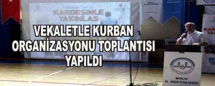 VEKALETLE KURBAN ORGAN�ZASYONU TOPLANTISI YAPILDI