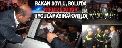 BAKAN SOYLU, BOLU'DA 'KIRMIZI D�D�K' UYGULAMASINA KATILDI