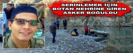 SER�NLEMEK ���N BOTAN NEHR�NE G�REN ASKER BO�ULDU