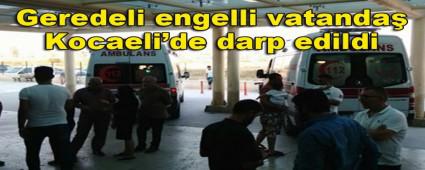 Geredeli engelli vatanda� Kocaeli\'de darp edildi