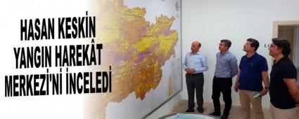 HASAN KESK�N YANGIN HAREK�T MERKEZ�'N� �NCELED�