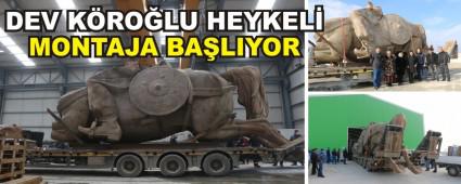 DEV K�RO�LU HEYKEL� MONTAJA BA�LIYOR