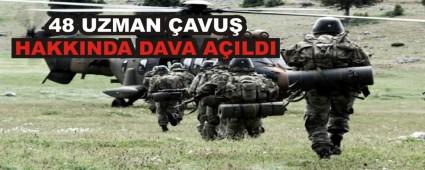 48 UZMAN �AVU� HAKKINDA DAVA A�ILDI