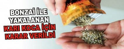BONZA� �LE YAKALANAN KARI KOCA ���N KARAR VER�LD�