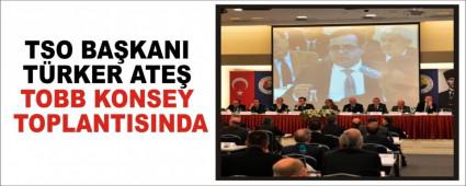 TSO BA�KANI T�RKER ATE� TOBB KONSEY TOPLANTISINDA