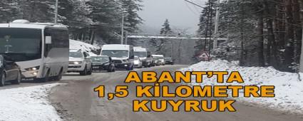 ABANT\'TA 1,5 K�LOMETRE KUYRUK