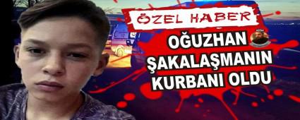 O�UZHAN �AKALA�MANIN KURBANI OLDU