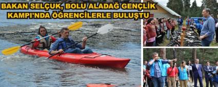 BAKAN SEL�UK, BOLU ALADA� GEN�L�K KAMPI\'NDA ��RENC�LERLE BULU�TU