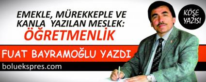 EMEKLE, M�REKKEPLE VE KANLA  YAZILAN MESLEK: ��RETMENL�K