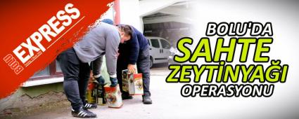 BOLU\'DA SAHTE ZEYT�NYA�I OPERASYONU