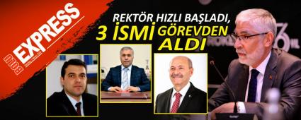 REKT�R HIZLI BA�LADI, 3 �SM� G�REVDEN ALDI