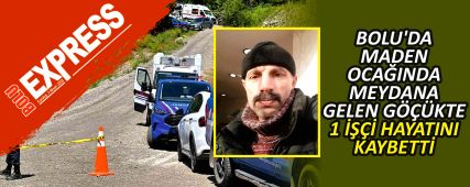 BOLU'DA MADEN OCA�INDA MEYDANA GELEN G���KTE 1 ���� HAYATINI KAYBETT�