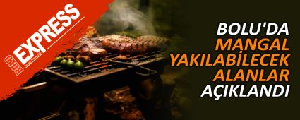 BOLU'DA MANGAL YAKILAB�LECEK ALANLAR A�IKLANDI