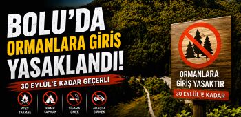 BOLU'DA ORMANLARA G�R��LER YASAKLANDI