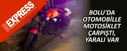 BOLU'DA OTOMOBİLLE MOTOSİKLET ÇARPIŞTI, YARALI VAR BOLU'DA OTOMOBİLLE MOTOSİKLET ÇARPIŞTI, YARALI VAR