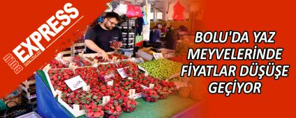 BOLU'DA YAZ MEYVELER�NDE F�YATLAR D����E GE��YOR