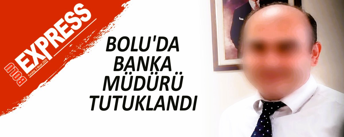 BOLU'DA BANKA M�D�R� TUTUKLANDI