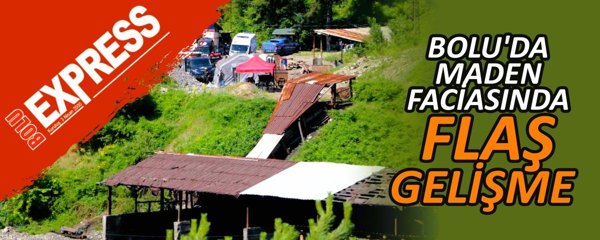 BOLU'DA MADEN FAC�ASINDA FLA� GEL��ME