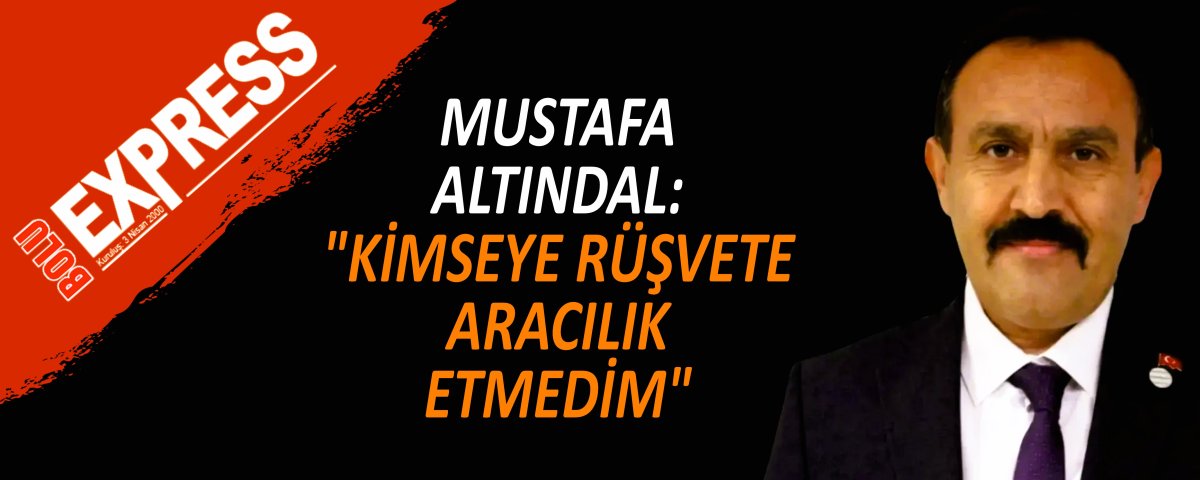 MUSTAFA ALTINDAL: "K�MSEYE R��VETE ARACILIK ETMED�M"