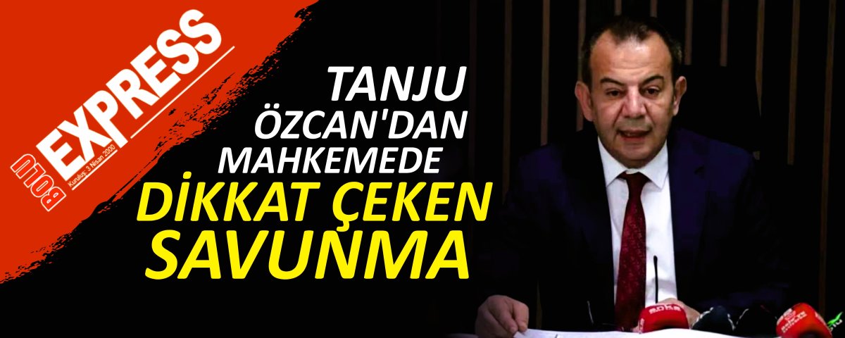 TANJU �ZCAN'DAN MAHKEMEDE D�KKAT �EKEN SAVUNMA
