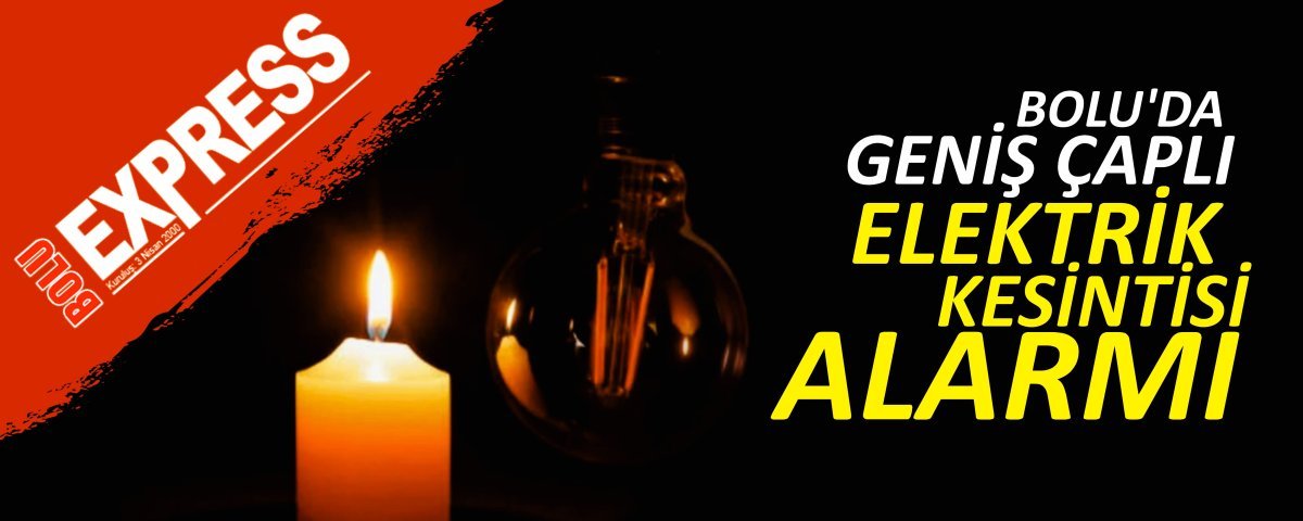 YARIN BOLU'DA ELEKTR�KLER KES�LECEK!