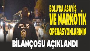 BOLU\'DA ASAY�� VE NARKOT�K OPERASYONLARININ B�LAN�OSU A�IKLANDI