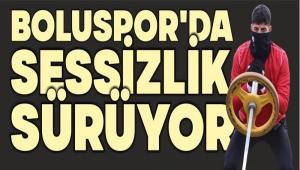 BOLUSPOR\'DA SESS�ZL�K S�R�YOR, G�ZLER KE���RENG�C� MA�INDA