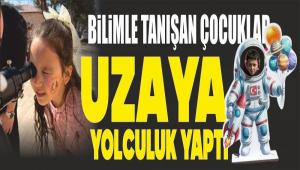 B�L�MLE TANI�AN �OCUKLAR UZAYA YOLCULUK YAPTI