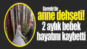 GEREDE\'DE ANNE DEH�ET�! 2 AYLIK BEBEK HAYATINI KAYBETT�