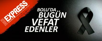 BOLU\'DA BUG�N VEFAT EDENLER 11.05.2026