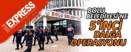 BOLU BELED�YES�\'NE 5\'�NC� DALGA OPERASYONU
