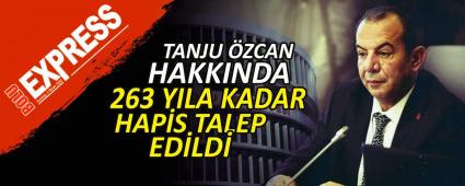 TANJU �ZCAN HAKKINDA 263 YILA KADAR HAP�S TALEP ED�LD�