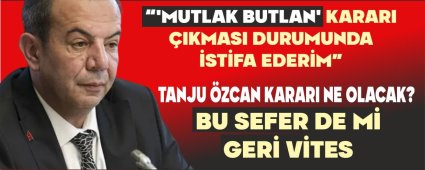 ��MUTLAK BUTLAN' KARARI �IKMASI DURUMUNDA �ST�FA EDER�M� DEM��T�