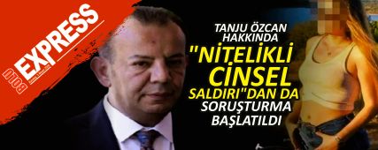 TANJU �ZCAN HAKKINDA "N�TEL�KL� C�NSEL SALDIRI"DAN DA SORU�TURMA BA�LATILDI