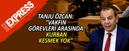 TANJU �ZCAN: "VAKFIN G�REVLER� ARASINDA KURBAN KESMEK YOK"