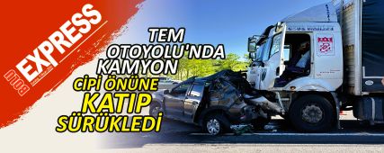 TEM OTOYOLU'NDA KAMYON C�P� �N�NE KATIP S�R�KLED�