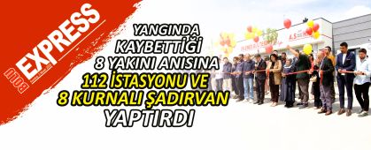 YANGINDA KAYBETT��� 8 YAKINI ANISINA 112 �STASYONU VE 8 KURNALI �ADIRVAN YAPTIRDI